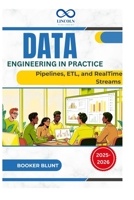 Data Engineering in Practice: Pipelines, ETL, and RealTime Streams B0FG367YZ7 Book Cover