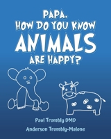 Papa, How Do You Know Animals Are Happy? B0BX4QNCK7 Book Cover