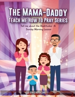 The Mama - Daddy Teach Me How to Pray Series: A Sunday Morning Lesson B0F22Y6TTM Book Cover