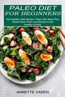 Paleo Diet for Beginners: Get Healthy With Modern Paleo Diet Meal Plan 1774850249 Book Cover