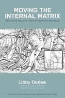 Moving the Internal Matrix: Revitalizing Fascia for Optimal Health and Well-Being 1635050804 Book Cover