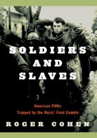 Soldiers and Slaves: American POWs Trapped by the Nazis' Final Gamble 0385722311 Book Cover