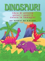 Dinosauri Libro di Attivit�: Unisci i punti e colora le immagini per bambini dai 4-8 anni (Copertina Rigida) 1667188240 Book Cover
