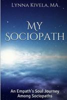 My Sociopath: An Empath's Soul Journey Among Sociopaths 153366191X Book Cover