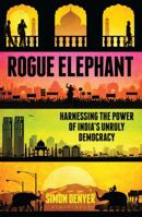 Rogue Elephant: Harnessing the Power of India's Unruly Democracy 1408849798 Book Cover