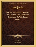 Warum Ist Schiller Popularer Als Goethe? Und Stadtische Realschule Zu Wiesbaden (1892) 1162418877 Book Cover
