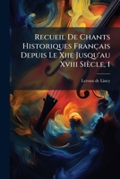 Recueil De Chants Historiques Français Depuis Le Xiie Jusqu'au Xviii Siècle, 1: Avec Des Notices Et Une Introduction... 1248553624 Book Cover