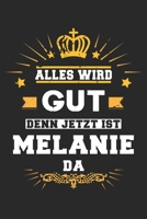 Alles wird gut denn jetzt ist Melanie da: Notizbuch gepunktet DIN A5 - 120 Seiten f�r Notizen, Zeichnungen, Formeln Organizer Schreibheft Planer Tagebuch 1695749219 Book Cover