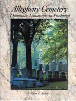 Allegheny Cemetery: A Romantic Landscape in Pittsburgh 0916670147 Book Cover