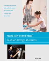 How to Start a Home-based Fashion Design Business (Home-Based Business Series) 0762778776 Book Cover