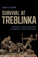 Survival at Treblinka: Geography, Gender, and Social Networks in Jewish Resistance (George L. Mosse Series in the History of European Culture, Sexuality, and Ideas) 0299356000 Book Cover