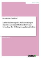Lärmberechnung und -visualisierung in dreidimensionalen Stadtmodellen auf Grundlage der EU-Umgebungslärmrichtlinie 3656750440 Book Cover