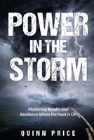 Power in the Storm: Mastering Results and Resilience When the Heat is On B0F1LD58CM Book Cover