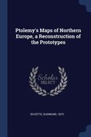 Ptolemy's Maps of Northern Europe, a Reconstruction of the Prototypes 1340118122 Book Cover