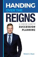 Handing Over The Reigns: A Concise Guide to Succession Planning 0990326012 Book Cover