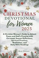 Christmas Devotional for Women 2025: A Christian Women’s Guide to Advent Peace and God’s Promise with Christmas Season Reflections, Spiritual Practices, Meditation, and Daily Bible Readings B0G3LLFHQZ Book Cover