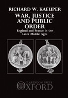 War, Justice, and Public Order: England and France in the Later Middle Ages 0198228732 Book Cover