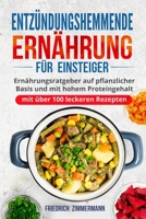 Entzündungshemmende Ernährung für Einsteiger: Ernährungsratgeber auf pflanzlicher Basis und mit hohem Proteingehalt (mit über 100 leckeren Rezepten) 1803622253 Book Cover