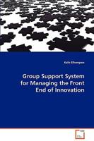 Group Support System for Managing the Front End of Innovation 3639084829 Book Cover