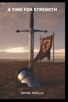 A Time for Strength: A Gritty Historical Action Adventure of Faith, Hope, and Survival B0FK3QD3KM Book Cover