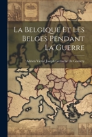 La Belgique Et Les Belges Pendant La Guerre 0270538313 Book Cover