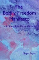 The Bodily Freedom Manifesto: A Speech in Three Parts 1091932611 Book Cover