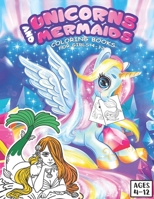 unicorns and mermaids coloring books for girls 4-12: with Magical Unicorns and mermaids, Beautiful coloring pages, and Relaxing Fantasy Scenes, (8.5 x 11) B08BWFVSRW Book Cover