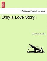 Only a Love Story. 1241366918 Book Cover