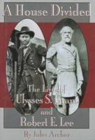 A House Divided: The Lives of Ulysses S. Grant and Robert E. Lee (Scholastic Biography) 0590461028 Book Cover