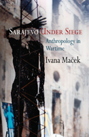 Sarajevo Under Siege: Anthropology in Wartime 0812221893 Book Cover