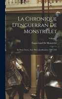 La Chronique D'enguerran De Monstrelet: En Deux Livres, Avec Pièces Justificatives 1400-1444; Volume 1 1017398240 Book Cover