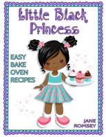 Little Black Princess Easy Bake Oven Recipes: 64 Easy Bake Oven Recipes for Girls B08NDR1GKN Book Cover