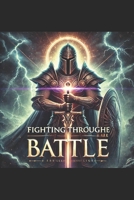 Fighting Through the Battle B0DZT33CJF Book Cover