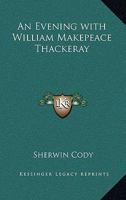 An Evening with William Makepeace Thackeray 1434433528 Book Cover