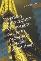 Inventory Optimization: A Complete Guide to Achieving Greater Profitability (Supply Chain Management) B0DMNFHZ3Y Book Cover