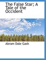 The False Star; A Tale of the Occident 0530443325 Book Cover
