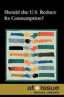 Should the U.S. Reduce Its Consumption? 0737748958 Book Cover