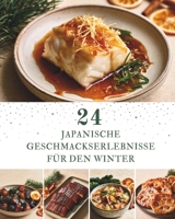 24 Japanische Geschmackserlebnisse für den Winter: Ein Adventskalender mit 24 japanischen Rezepten für den Winter – Authentische Aromen, wohltuende ... Genussmomente für kalte Tage (German Edition) B0HC69C9N6 Book Cover