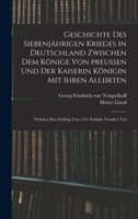 Geschichte des siebenjährigen Krieges in Deutschland zwischen dem Könige von preußen und der Kaiserin Königin mit ihren Alliirten: Welcher den Feldzug von 1761 enthält, Fuenfter Teil 1017757453 Book Cover