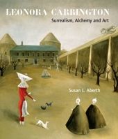 Leonora Carrington: Surrealism, Alchemy And Art 1848220561 Book Cover