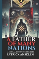 A Father of Many Nations: A Global Espionage Thriller (A Father of Many Nations Trilogy) B0DZPMGWYZ Book Cover