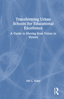 Transforming Urban Schools for Educational Excellence: A Guide to Moving from Vision to Victory 1041205317 Book Cover