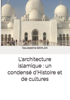 L'architecture islamique : un condensé d'Histoire et de cultures (French Edition) 9954618341 Book Cover
