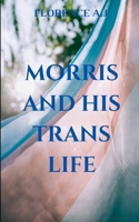 Morris and His Trans Life B0DTDTR286 Book Cover