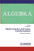 Matrix Calculus and Linear Transformations: Theory and Exercises 6200454914 Book Cover