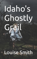 Idaho's Ghostly Grail B0CHDLC3W1 Book Cover