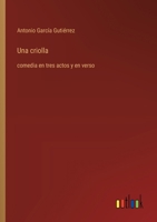Una criolla: comedia en tres actos y en verso (Spanish Edition) 3368056204 Book Cover