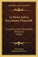 La Storia Antica Raccontata A'Fanciulli: E La Storia Greca Raccontata A'Fanciulli (1853) 1279223537 Book Cover