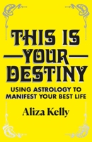 This Is Your Destiny: Using Astrology to Manifest Your Best Life 1250763142 Book Cover