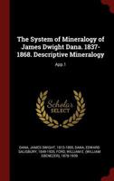 The System of Mineralogy of James Dwight Dana. 1837-1868. Descriptive Mineralogy: App.1 1359869638 Book Cover
